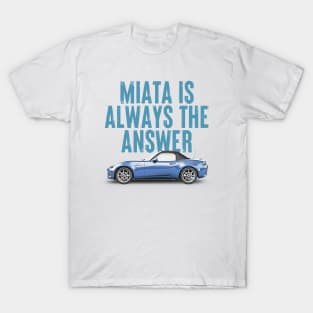 Miata Is Always The Answer (Blue v2)  - Miata Fan Design T-Shirt